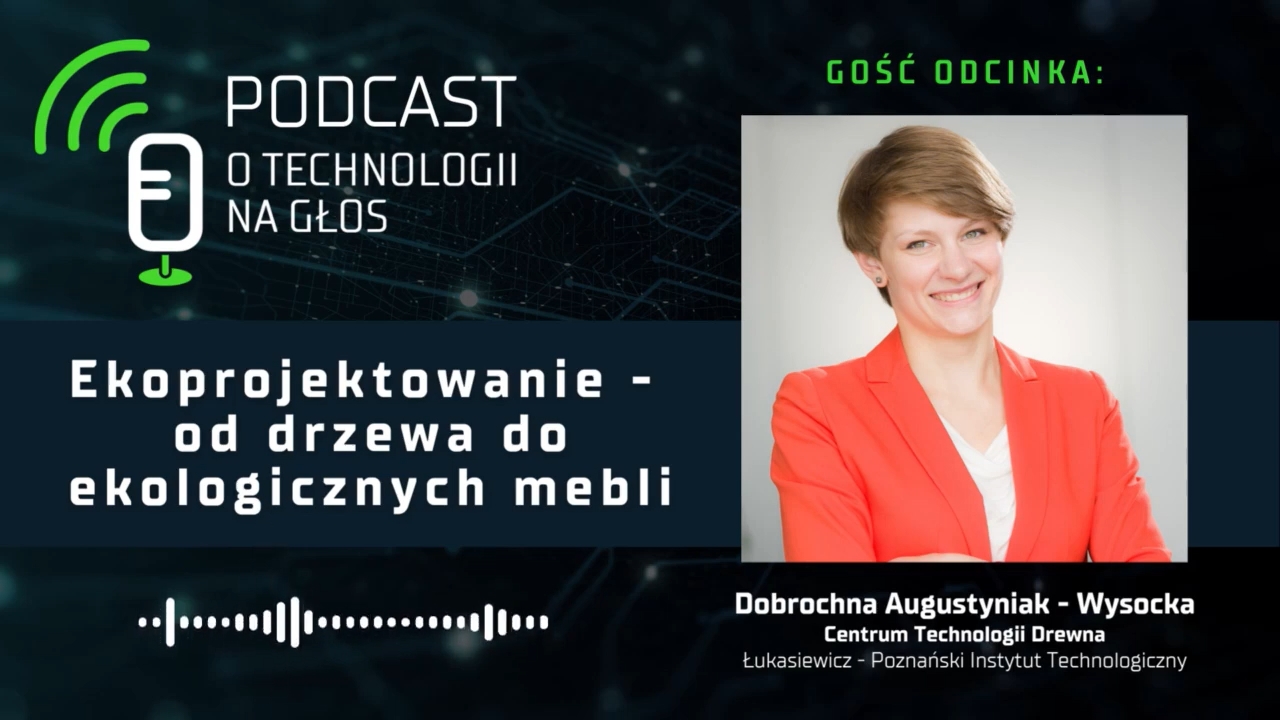 Podcast „O technologii na głos” – Ekoprojektowanie: od drzewa do ekologicznych mebli