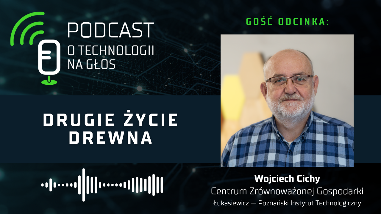Podcast „O technologii na głos” – Drugie życie drewna